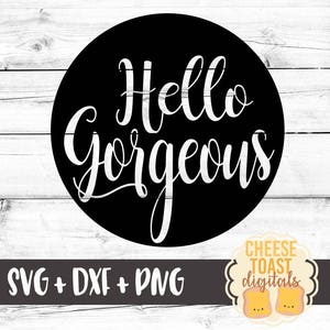 Hello Gorgeous SVG, Hello Beautiful Svg, Gorgeous Svg, Women&#39;s Svg, Girl Svg, Cut File, DXF, Svg for Cricut, Silhouette