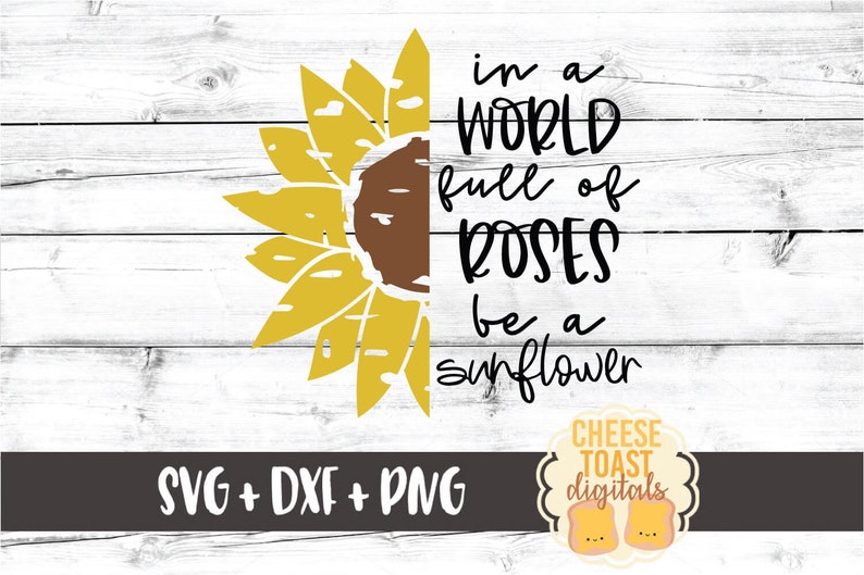 Free Free 348 Sunflower Svg Cut File In A World Full Of Roses Be A Sunflower SVG PNG EPS DXF File