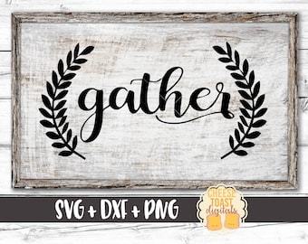 Gather SVG, Gather with Laurels Svg, Thanksgiving Svg, Gather Sign Svg, Holiday Svg, Cutting Files, Cricut Svg, Silhouette