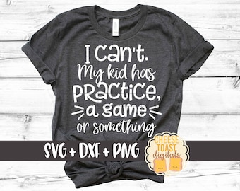 I Can't my Kid has practice a game or something SVG PNG DXF Cut Files, Lustiges Sport Mom Design, Eltern Sport Shirt, Cricut Svg, Silhouette