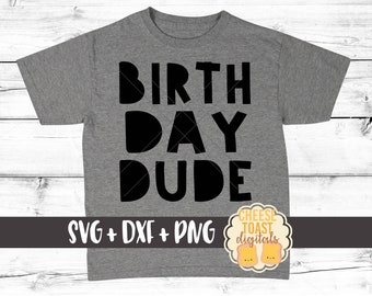 Birthday Dude SVG, Birthday Boy Svg, Birthday Svg, Birthday Shirt Svg, Toddler Svg, Svg Files, Svg for Cricut, Svg for Silhouette