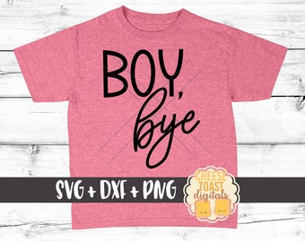 Boy Bye SVG, Peuter Svg, Sassy Svg, Meisje Svg, Meisje Peuter Svg, Grappige Svg, Kid Svg, DXF, Svg voor Cricut, Svg voor Silhouet