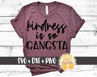 Kindness Is So Gangsta SVG PNG DXF Cut Files, Be Kind Shirt, It's Cool To Be Kind Svg, Gangster, Funny Kid Svg, Svg for Cricut, Silhouette