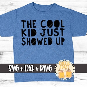 The Cool Kid Just Showed Up SVG, Toddler Svg, Boy Svg, Cool Kid Svg, Kid Svg, Svg for Cricut, Svg for Silhouette, Cut File, Commercial Use