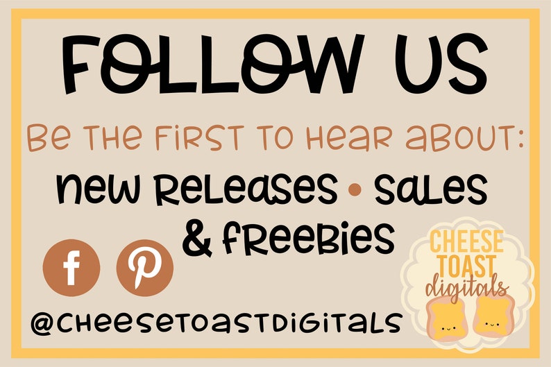 May include: A graphic with the text "FOLLOW US" in black, followed by the text "BE THE FIRST TO HEAR ABOUT: new Releases sales & FREEBIES" in brown. Below the text are social media icons for Facebook and Pinterest, followed by the text "@CHEESETOASTDIGITALS" in black. The graphic also includes a logo with the text "CHEESE TOAST digitals" in white on a yellow background with two cartoon smiling pieces of toast.