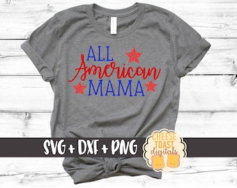 All American Mama Svg, Fourth of July Svg, Mama Svg, 4th of July Svg, Patriotic Svg, Svg Files, Cut File, Svg for Cricut, Silhouette