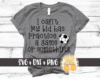 I Can't My Kid Has Practice A Game Or Something Svg, Soccer Svg, Soccer Mama, Mom, Soccer Svg, Soccer Shirt, Cricut Svg, Silhouette