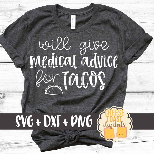 Will Give Medical Advice for Tacos SVG PNG DXF Cut Files for Cricut Silhouette, Nurse Design, Funny Nursing Shirt, Cute Nurse Saying, Doctor