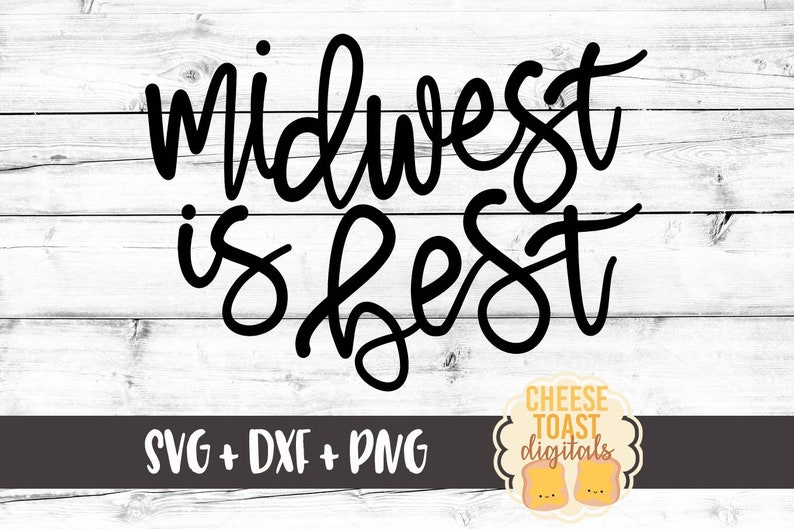 以下が含まれることがあります： 白い木製の背景に黒と白のテキストで「Midwest is best」と書かれています。テキストの下には、「SVG + DXF + PNG」という白いテキストが書かれた黒い長方形があります。その下には、「Cheese Toast Digitals」という白いテキストが書かれたロゴがあります。