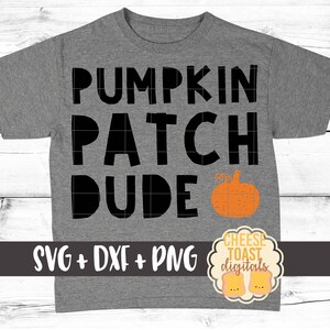 May include: A gray t-shirt with the text "Pumpkin Patch Dude" in black block letters. A small orange pumpkin graphic is to the right of the text. The text "SVG + DXF + PNG" is at the bottom left of the shirt. A small logo with the text "Cheese Toast Digitals" is at the bottom right of the shirt.