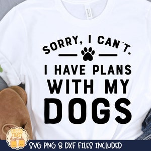 Przepraszam, nie mogę. Mam plany z moimi psami SVG, Miłośnik psów SVG, Koszulka Fur Mama, Mama psa SVG, Zabawne cytaty o psach, png dxf, Cricut, Sylwetka