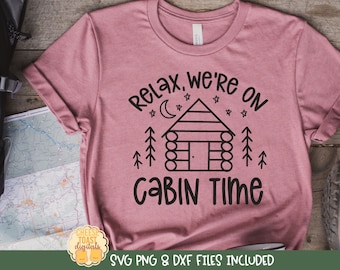 Relax We're On Cabin Time, Camping SVG, Camp Shirt, Hiking Saying,  Adventure Design, png dxf, Outdoors Quote, Mountain, Cricut, Silhouette