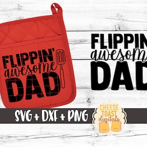May include: Red oven mitt with black text that reads "Flipping' awesome Dad" with a spatula graphic.  SVG, DXF, and PNG files are included.