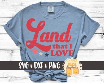 Land That I Love SVG PNG DXF Cut Files, Fourth of July Shirt, Patriotic Sign, usa America Quote, Memorial Day, Svg for Cricut, Silhouette