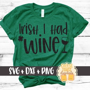 Irish I Had Wine SVG PNG DXF Cut Files, Funny St. Patrick&#39;s Day Shirt, Women&#39;s, Shamrock Svg, St. Paddy&#39;s Svg, Svg for Cricut, Silhouette