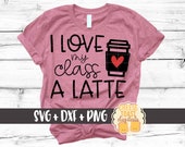 I Love My Class A Latte SVG PNG DXF Cut Files, School Teacher Valentine's Day Shirt, Coffee, Heart, Love, Teach, Svg for Cricut, Silhouette