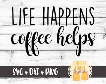 Life Happens Coffee Helps SVG, Coffee Svg, Caffeine Svg, Coffee Lover Svg, Cut File, DXF, Svg for Cricut, Silhouette