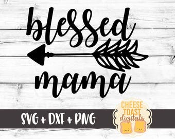 Blessed Mama SVG, Mom Svg, Blessed Svg, Mama Svg, Mother Svg, Adult Svg, Cut File, Cricut, Silhouette, Arrow SVG, Svg Files