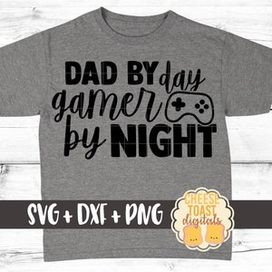 Dad By Day Gamer By Night SVG PNG DXF Cut Files, Father&#39;s Day Shirt, Gift for Dad, Video Games, Game Controller, Console, Cricut, Silhouette