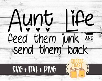Aunt Life Feed Them Junk And Send Them Back SVG, Aunt Svg, Crazy Aunt Svg, Svg Files for Cricut, Svg Files, Svg for Silhouette