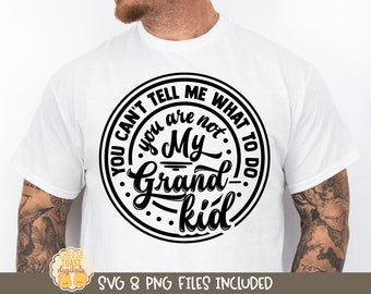 You Can't Tell Me What To Do You're Not My Grandkid SVG, Funny Grandpa Shirt, Father's Day PNG, Father's Day Svg, Gift for Grandpa