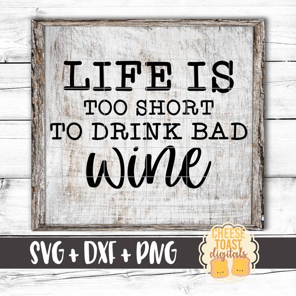 Life Is Too Short To Drink Bad Wine Svg, Wine Svg, Wine Sign, Wine Shirt, Funny Wine Svg, Cricut Svg, Silhouette