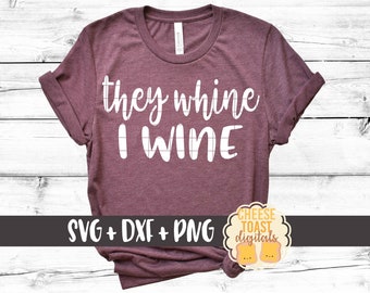 They Whine I Wine SVG PNG DXF Cut Files, Funny Mom Svg, Mom Shirt, Wine Lover, Tired As A Mother Svg, Svg for Cricut, Silhouette