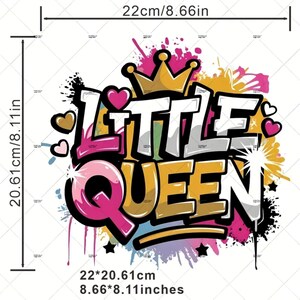 May include: A vibrant graffiti-style design featuring the text "LITTLE QUEEN", a gold crown, hearts, and stars. The design measures 22cm x 20.61cm (8.66 x 8.11 inches).