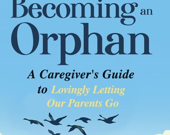A guide book (paperback; 207 pages)of advice from real adult children who've cared for & said good-bye to aging parents.