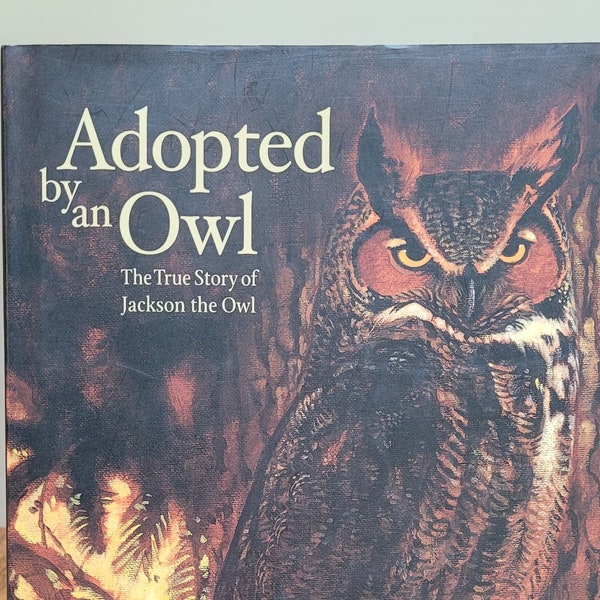 Adopted By An Owl: The True Story of Jackson the Owl by Nick and Robbyn van Frankehuyzen, 2001 first edition.