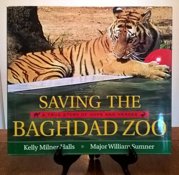 Saving The Baghdad Zoo by Kelly Milner Halls, William Sumner, 2010 first edition.