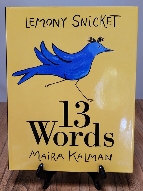 Lemony Snicket's 13 Words, 2010 first edition, by Maira Kalman.