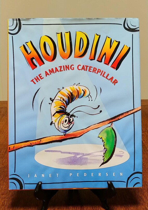 Houdini: The Amazing Caterpillar by Janet Pedersen, 2008 first edition.