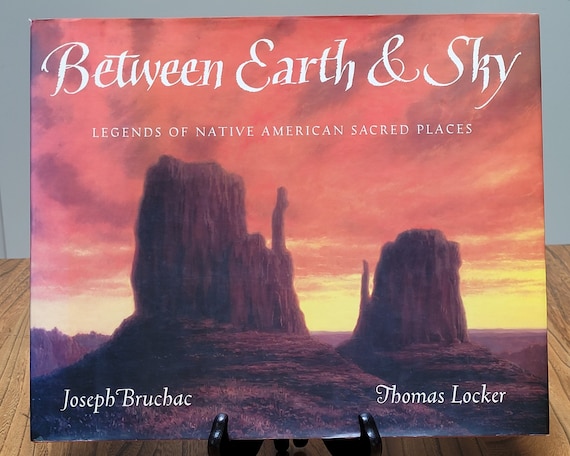 Between Earth & Sky: Legends of Native American Sacred Places by Joseph Bruchac, 1996 first edition.