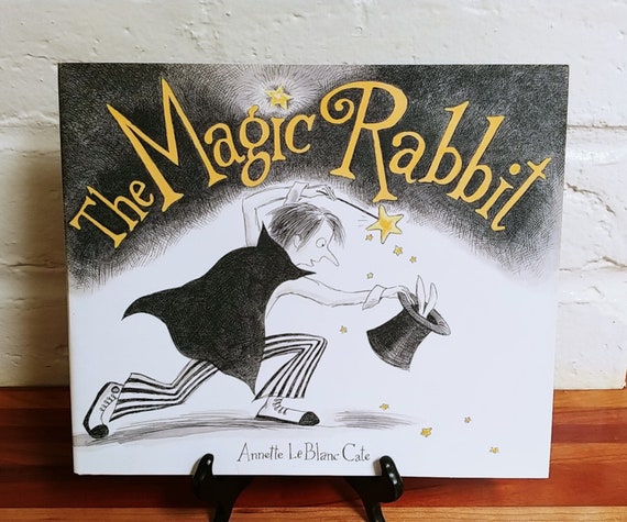 2007 First Edition of The Magic Rabbit by Annette LeBlanc Cate – Hardcover with Dust Jacket
