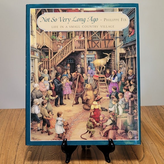 Not So Very Long Ago: Life in a small country village by Philippe Fix, 1994 first American edition.