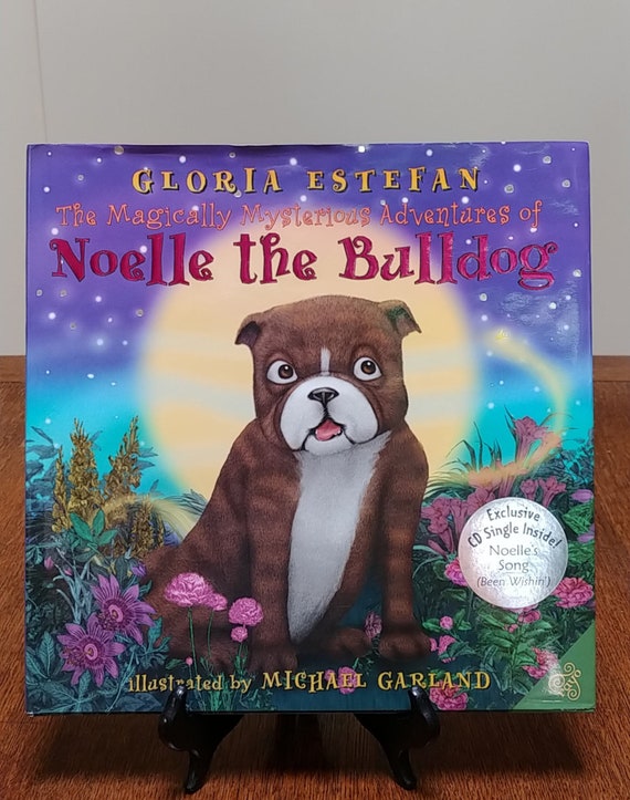 The Magically Mysterious Adventures of Noelle the Bulldog by Gloria Estefan, 2005 first edition.