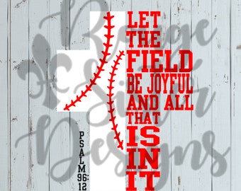 Baseball - Softball - Let The Field Be Joyful And All That Is In It Psalm 96:12 SVG/PNG/JPEG Files for Silhouette
