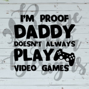 Soy la prueba de que papá no siempre juega videojuegos SVG / PNG / JPEG archivos para silueta