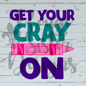 Get Your CRAY On Crayon-School SVG PNGJPEG Digital Design for Silhouette