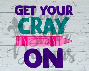 Get Your CRAY On Crayon-School SVG PNGJPEG Digital Design for Silhouette