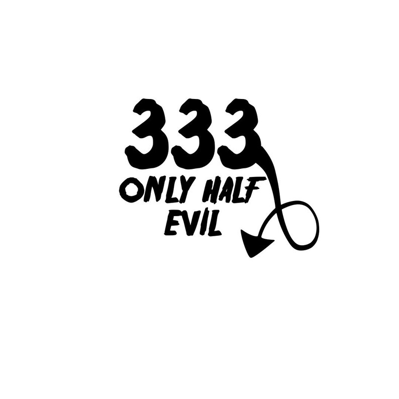 333 Only Half Evil Permanent Vinyl Decal - Etsy