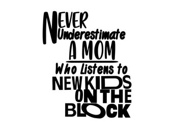 Never Underestimate A Mom Who Listens to New Kids on the Block(NKOTB) decal