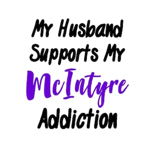 My husband supports my McIntyre addiction permanent vinyl decal