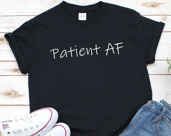 Patient AF Novelty T-shirts and Sweatshirts