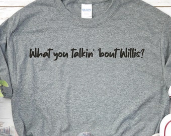 What you talkin' 'bout Willis? Novelty T-shirts and Sweatshirts