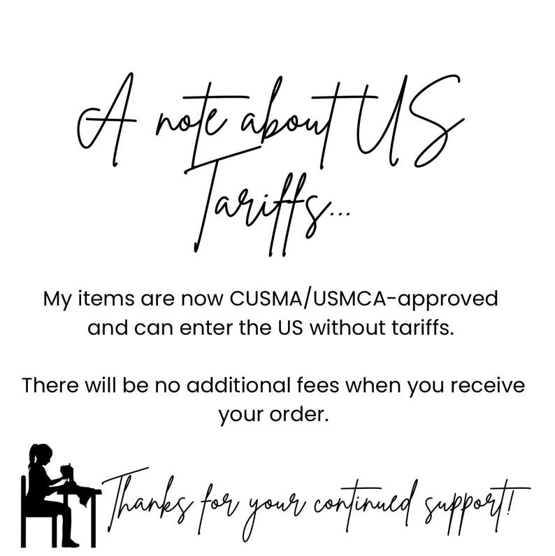 May include: White background with black text that reads "A note about US Tariffs..." followed by information about CUSMA/USMCA approval and no additional fees. A silhouette of a person sewing is at the bottom.
