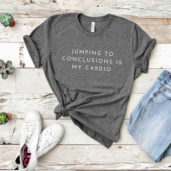 Jumping To Conclusions Is My Cardio Work Out Shirt Funny Etsy