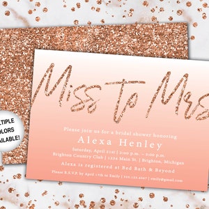 May include: A rose gold glitter bridal shower invitation with a peach and white ombre background. The invitation reads "Miss To Mrs" and includes the details for a bridal shower honoring Alexa Henley. The event will be held on Saturday, April 21st from 2:00 p.m. to 5:00 p.m. at the Brighton Country Club, located at 1234 Main Street in Brighton, Michigan. The invitation also includes the information that Alexa is registered at Bed Bath & Beyond and requests an RSVP by April 17th to Emily at 555.123.4567 or emily@gmail.com.