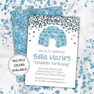 May include: A white invitation with blue glitter accents. The invitation features a blue glitter igloo and the text "Join us to celebrate Bella Marie's Sixteenth Birthday!"  Igloo Dining at Brighton Grille Saturday, January 16th 7:00 p.m. 1234 Main Street Brighton, Michigan Please R.S.V.P. to Ava by January 10th 555.123.4567 avamarie@gmail.com